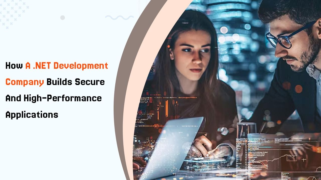 How a .NET Development Company Builds Secure and High-Performance Applications